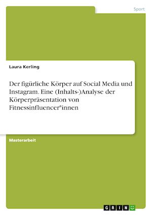 Cover for Laura Kerling · Der figurliche Koerper auf Social Media und Instagram. Eine (Inhalts-)Analyse der Koerperprasentation von Fitnessinfluencer*innen (Paperback Book) (2021)