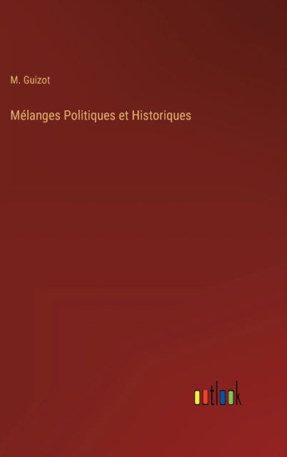 Cover for M Guizot · Melanges Politiques et Historiques (Hardcover Book) (2022)