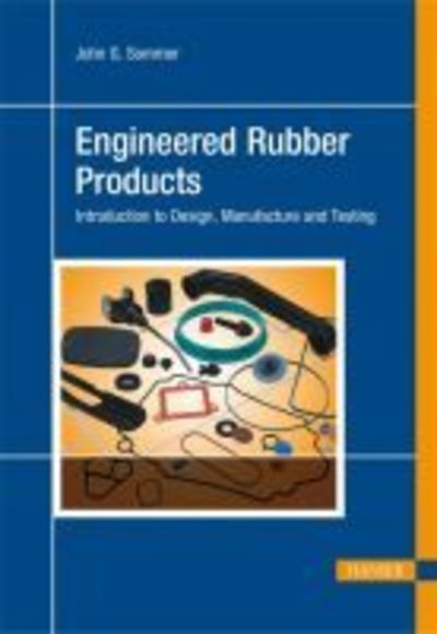 Cover for John G. Sommer · Engineered Rubber Products: Introduction to Design, Manufacture and Testing (Inbunden Bok) (2009)