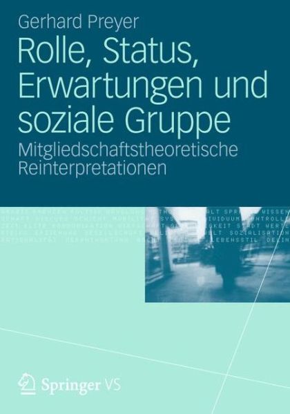 Cover for Preyer, Adjunct Professor Gerhard (Frankfurt University Germany) · Rolle, Status, Erwartungen Und Soziale Gruppe: Mitgliedschaftstheoretische Reinterpretationen (Paperback Book) [German, 2012 edition] (2012)