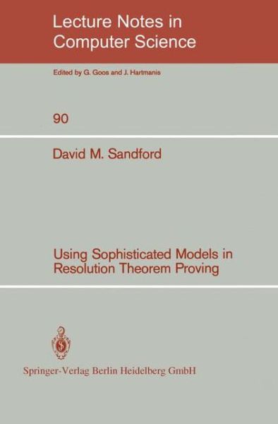 David M. Sandford · Using Sophisticated Models in Resolution Theorem Proving - Lecture Notes in Computer Science (Paperback Book) (1980)