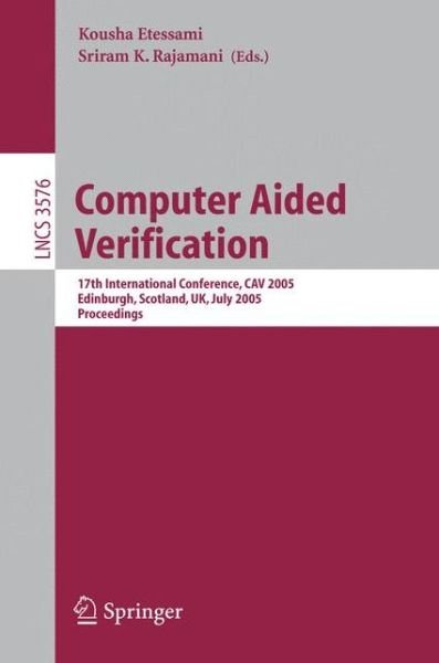 Cover for Kousha Etessami · Computer Aided Verification: 17th International Conference, CAV 2005, Edinburgh, Scotland, UK, July 6-10, 2005, Proceedings - Theoretical Computer Science and General Issues (Taschenbuch) [2005 edition] (2005)