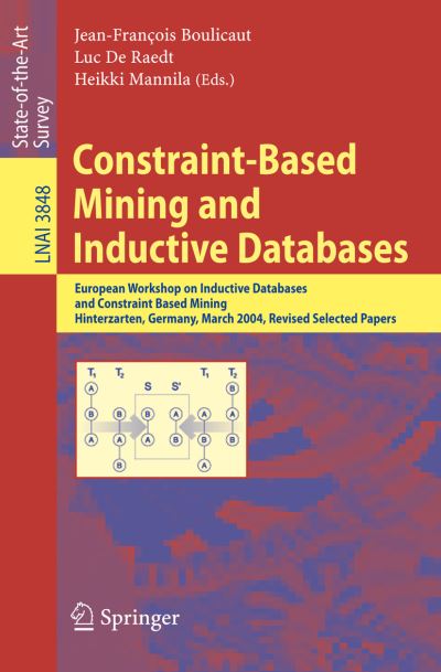 Cover for J Boulicaut · Constraint-based Mining and Inductive Databases: European Workshop on Inductive Databases and Constraint Based Mining, Hinterzarten, Germany, March 11-13, 2004, Revised Selected Papers (Revised Selected Papers) - Lecture Notes in Computer Science (Paperback Book) (2006)