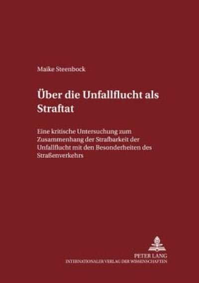 Cover for Maike Steenbock · Ueber Die Unfallflucht ALS Straftat: Eine Kritische Untersuchung Zum Zusammenhang Der Strafbarkeit Der Unfallflucht Mit Den Besonderheiten Des Strassenverkehrs (Taschenbuch) [German edition] (2003)