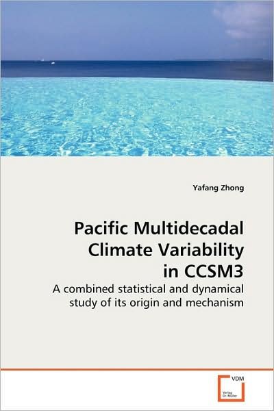 Cover for Yafang Zhong · Pacific Multidecadal Climate Variability in Ccsm3: a Combined Statistical and Dynamical Study of Its Origin and Mechanism (Paperback Bog) (2009)
