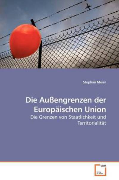 Cover for Stephan Meier · Die Außengrenzen Der Europäischen Union: Die Grenzen Von Staatlichkeit Und Territorialität (Paperback Book) [German edition] (2009)