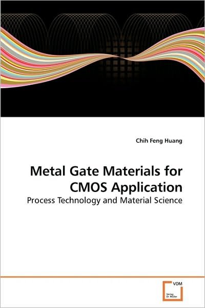 Cover for Chih Feng Huang · Metal Gate Materials for Cmos Application: Process Technology and Material Science (Paperback Book) (2010)
