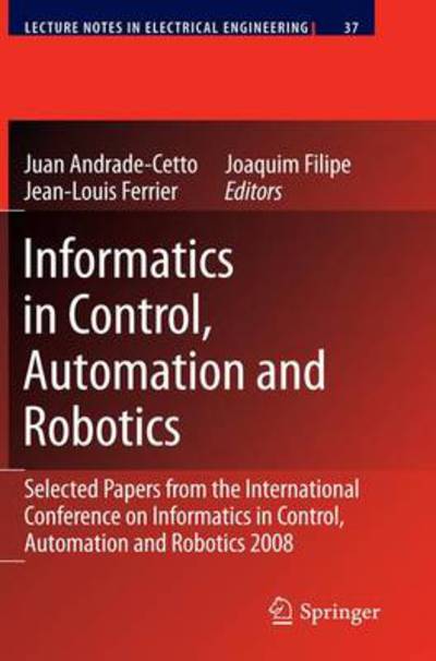 Informatics in Control, Automation and Robotics: Selected Papers from the International Conference on Informatics in Control, Automation and Robotics 2008 - Lecture Notes in Electrical Engineering - Juan Andrade Cetto - Books - Springer-Verlag Berlin and Heidelberg Gm - 9783642101311 - October 28, 2010