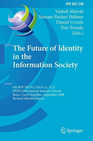 Cover for Vashek Maty · The Future of Identity in the Information Society: 4th Ifip Wg 9.2, 9.6, 11.6, 11.7/fidis International Summer School, Brno, Czech Republic, September 1-7, 2008, Revised Selected Papers - Ifip Advances in Information and Communication Technology (Paperback Book) (2011)