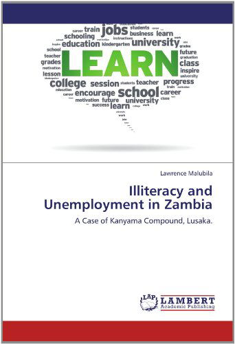 Cover for Lawrence Malubila · Illiteracy and Unemployment in Zambia: a Case of Kanyama Compound, Lusaka. (Paperback Book) (2012)