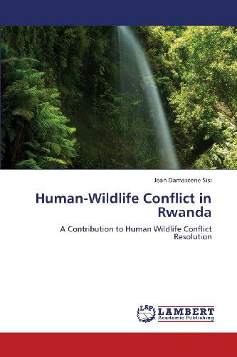 Jean Damascene Sisi · Human-wildlife Conflict in Rwanda: a Contribution to Human Wildlife Conflict Resolution (Paperback Book) (2013)