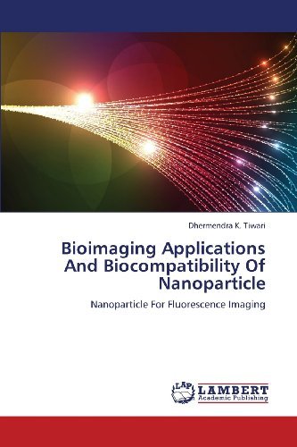 Cover for Dhermendra K. Tiwari · Bioimaging Applications and Biocompatibility of Nanoparticle: Nanoparticle for Fluorescence Imaging (Paperback Bog) (2013)