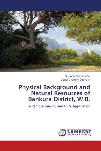 Cover for Gopal Chandra Debnath · Physical Background and Natural Resources of Bankura District, W.b.: a Remote Sensing and G.i.s. Application (Pocketbok) (2013)