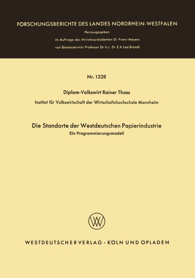 Die Standorte Der Westdeutschen Papierindustrie: Ein Programmierungsmodell - Forschungsberichte Des Landes Nordrhein-Westfalen - Rainer Thoss - Kirjat - Vs Verlag Fur Sozialwissenschaften - 9783663061311 - 1964