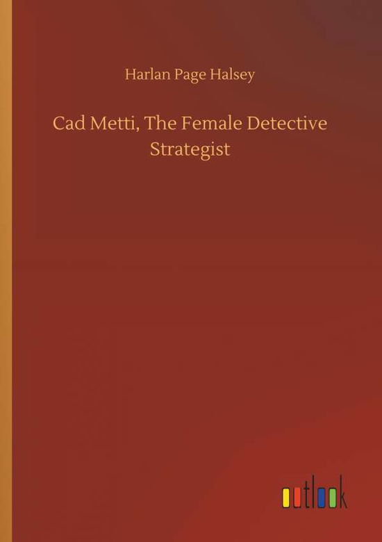 Cad Metti, The Female Detective - Halsey - Bøger -  - 9783732684311 - 23. maj 2018