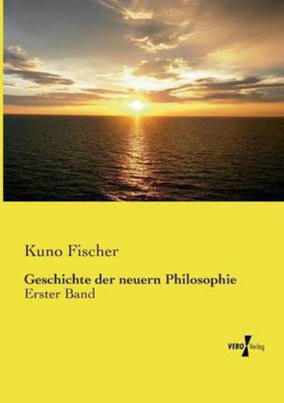 Cover for Kuno Fischer · Geschichte Der Neuern Philosophie (Taschenbuch) (2019)