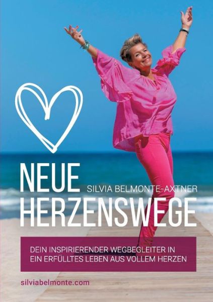 Cover for Silvia Belmonte-Axtner · Neue Herzenswege: Dein inspirierender Wegbegleiter in ein erfulltes Leben aus vollem Herzen (Paperback Book) (2019)