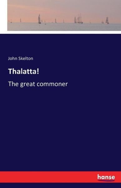 Cover for Skelton, John, Sir · Thalatta!: The great commoner (Paperback Book) (2016)