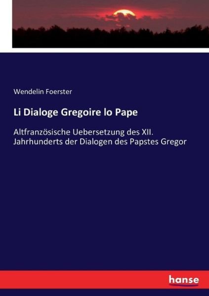 Li Dialoge Gregoire lo Pape - Foerster - Books -  - 9783743488311 - December 7, 2016