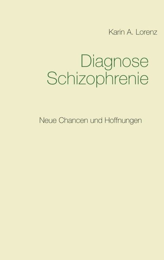 Diagnose Schizophrenie - Lorenz - Books - - 9783746081311 - April 12, 2018