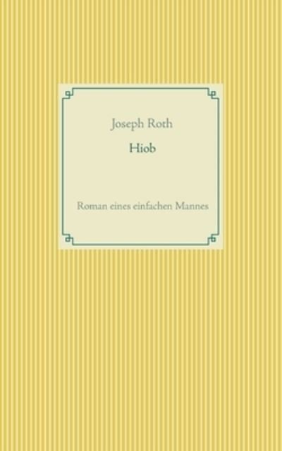 Hiob: Roman eines einfachen Mannes - Joseph Roth - Bücher - Books on Demand - 9783751999311 - 18. September 2020