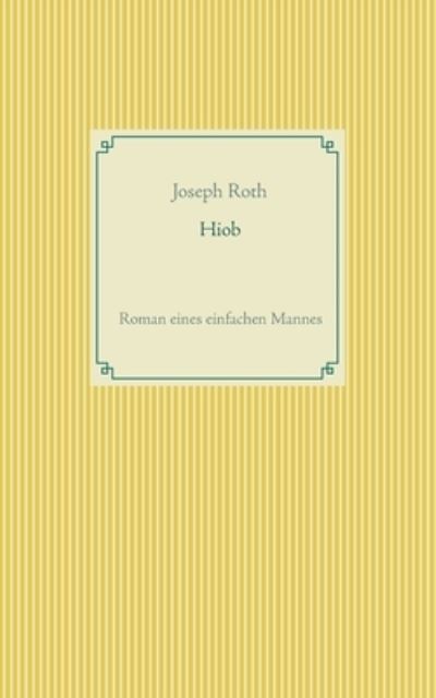 Hiob: Roman eines einfachen Mannes - Joseph Roth - Bøger - Books on Demand - 9783751999311 - 18. september 2020