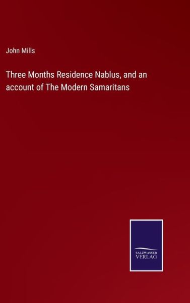 Cover for John Mills · Three Months Residence Nablus, and an account of The Modern Samaritans (Hardcover Book) (2022)