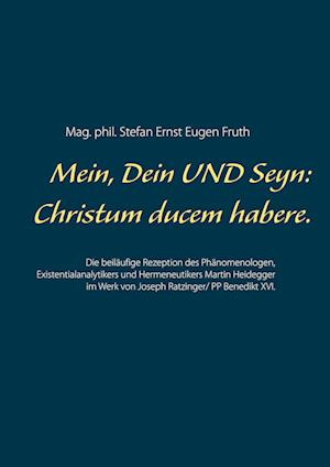 Cover for Mag. phil. Stefan Ernst Eugen Fruth · Mein, Dein UND Seyn: Christum ducem habere. (Hardcover Book) (2021)