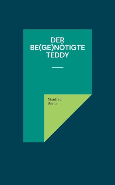 Der be (ge)nötigte Teddy - Manfred Baehr - Livros - Books on Demand Gmbh - 9783755777311 - 22 de dezembro de 2021