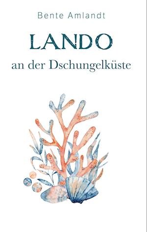 Cover for Bente Amlandt · Lando an der Dschungelküste (Buch) (2022)