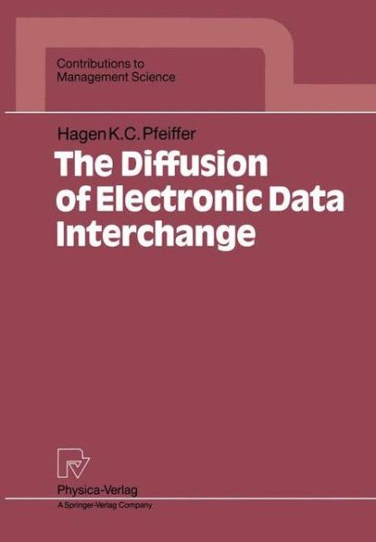 Cover for Hagen K.C. Pfeiffer · The Diffusion of Electronic Data Interchange - Contributions to Management Science (Paperback Book) [Softcover reprint of the original 1st ed. 1992 edition] (1992)