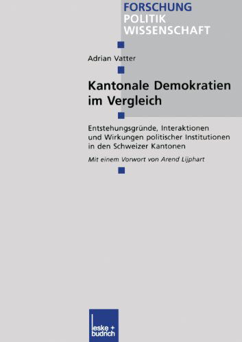 Cover for Vatter, Adrian (Universitat Bern Switzerland) · Kantonale Demokratien Im Vergleich: Entstehungsgrunde, Interaktionen Und Wirkungen Politischer Institutionen in Den Schweizer Kantonen - Forschung Politik (Paperback Book) [2002 edition] (2002)