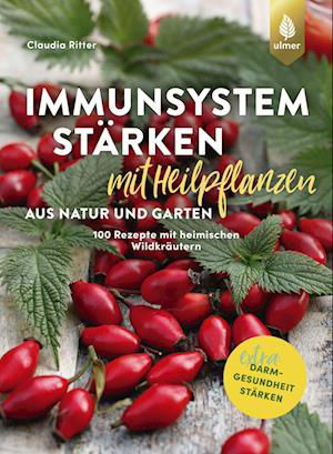 Immunsystem stärken mit Heilpflanzen aus Natur und Garten - Claudia Ritter - Książki - Verlag Eugen Ulmer - 9783818616311 - 20 października 2022