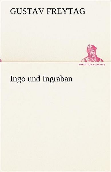 Cover for Gustav Freytag · Ingo Und Ingraban (Tredition Classics) (German Edition) (Paperback Book) [German edition] (2012)
