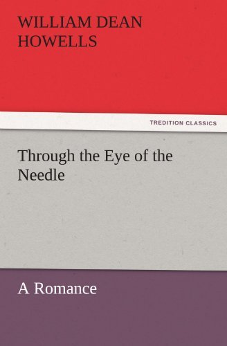 Through the Eye of the Needle: a Romance (Tredition Classics) - William Dean Howells - Bøker - tredition - 9783842433311 - 8. november 2011