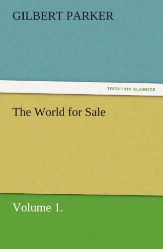 Cover for Gilbert Parker · The World for Sale, Volume 1. (Tredition Classics) (Paperback Book) (2011)