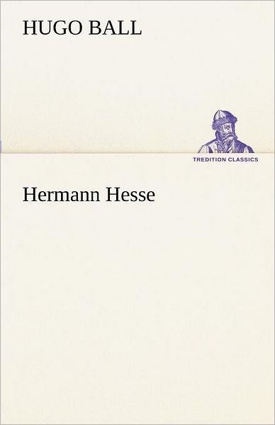 Cover for Hugo Ball · Hermann Hesse (Tredition Classics) (German Edition) (Paperback Book) [German edition] (2012)