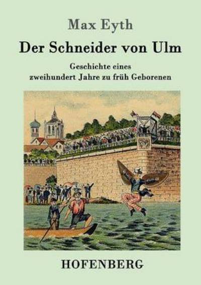 Cover for Max Eyth · Der Schneider von Ulm: Geschichte eines zweihundert Jahre zu fruh Geborenen (Paperback Book) (2016)