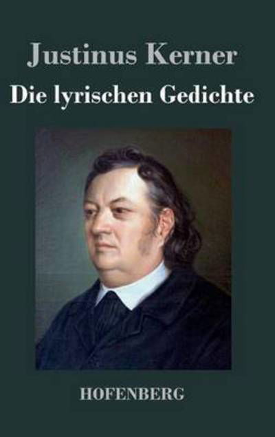 Cover for Justinus Kerner · Die Lyrischen Gedichte (Gebundenes Buch) (2017)