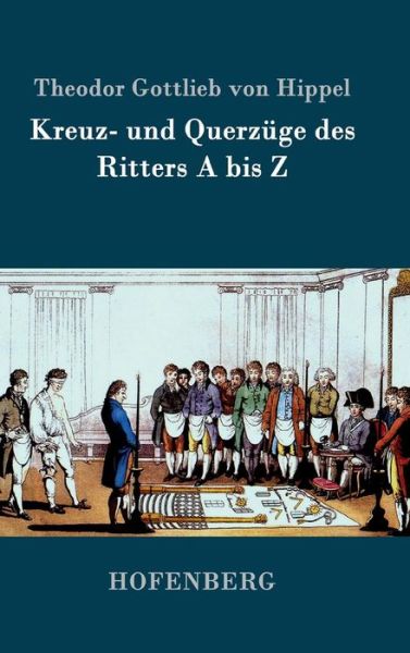 Cover for Theodor Gottlieb Von Hippel · Kreuz- Und Querzuge Des Ritters a Bis Z (Hardcover Book) (2017)