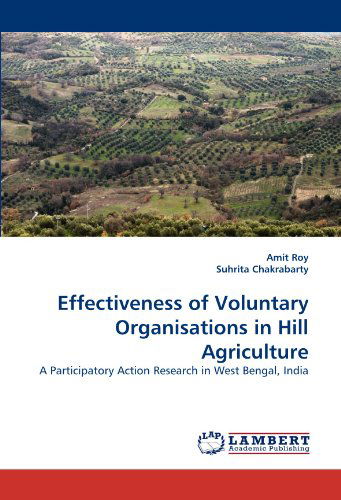 Effectiveness of Voluntary Organisations in Hill Agriculture: a Participatory Action Research in West Bengal, India - Suhrita Chakrabarty - Books - LAP LAMBERT Academic Publishing - 9783844301311 - February 7, 2011