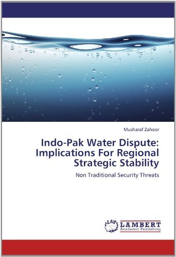 Indo-pak Water Dispute: Implications for Regional Strategic Stability: Non Traditional Security Threats - Musharaf Zahoor - Livros - LAP LAMBERT Academic Publishing - 9783844327311 - 6 de abril de 2012