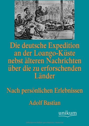 Cover for Adolf Bastian · Die deutsche Expedition an der Loango-Kuste nebst alteren Nachrichten uber die zu erforschenden Lander (Taschenbuch) [German edition] (2012)