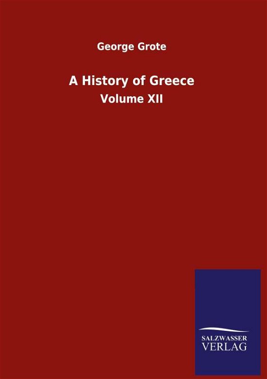 Cover for Grote George Grote · A History of Greece: Volume XII (Innbunden bok) (2020)