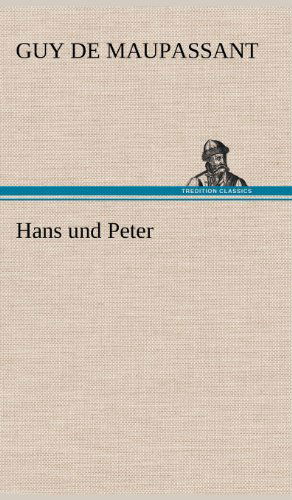 Hans Und Peter - Guy De Maupassant - Books - TREDITION CLASSICS - 9783847256311 - May 12, 2012