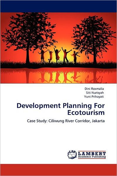 Cover for Yuni Prihayati · Development Planning for Ecotourism: Case Study: Ciliwung River Corridor, Jakarta (Paperback Book) (2012)