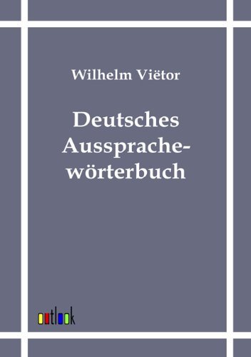 Deutsches Aussprachewoerterbuch - Wilhelm Vietor - Books - Outlook Verlag - 9783864031311 - July 26, 2011