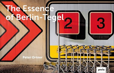 Cover for Peter Ortner · The Essence of Berlin-Tegel: Taking Stock of an Airport's Architecture (Hardcover Book) (2020)
