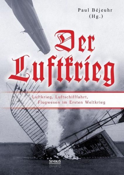 Cover for Paul Bejeuhr · Der Luftkrieg: Luftkrieg, Luftschifffahrt, Flugwesen Im Ersten Weltkrieg (Paperback Book) (2015)