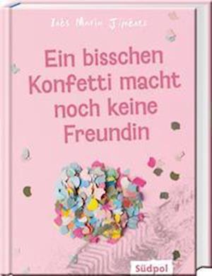 Ein bisschen Konfetti macht noch keine Freundin - Inés María Jiménez - Książki - Südpol Verlag GmbH - 9783965941311 - 1 marca 2022